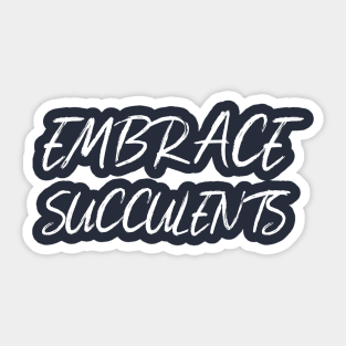Embrace Succulents Sticker